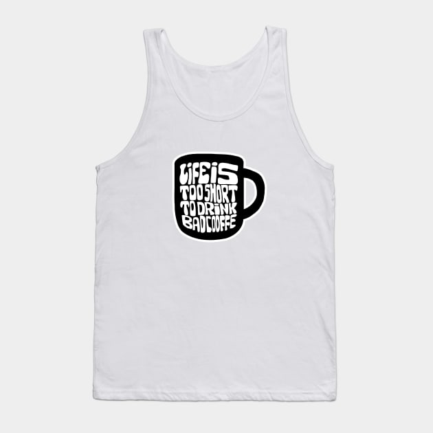 Lifes Too Short To Drink Bad Coffee Tank Top by Daria Popkova